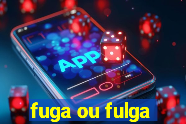 fuga ou fulga